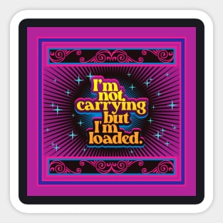 I'm Not Carrying But I'm Loaded 2.0 | Funny Sticker